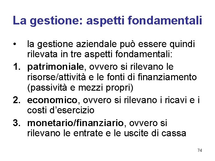 La gestione: aspetti fondamentali • la gestione aziendale può essere quindi rilevata in tre