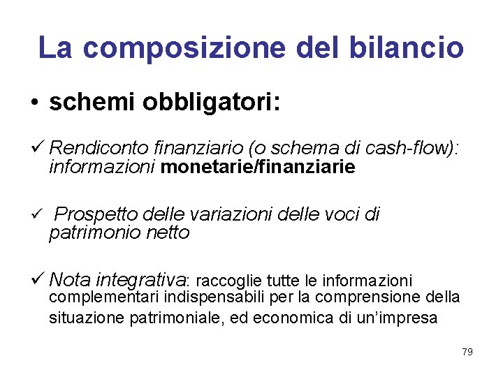 La composizione del bilancio • schemi obbligatori: ü Rendiconto finanziario (o schema di cash-flow):