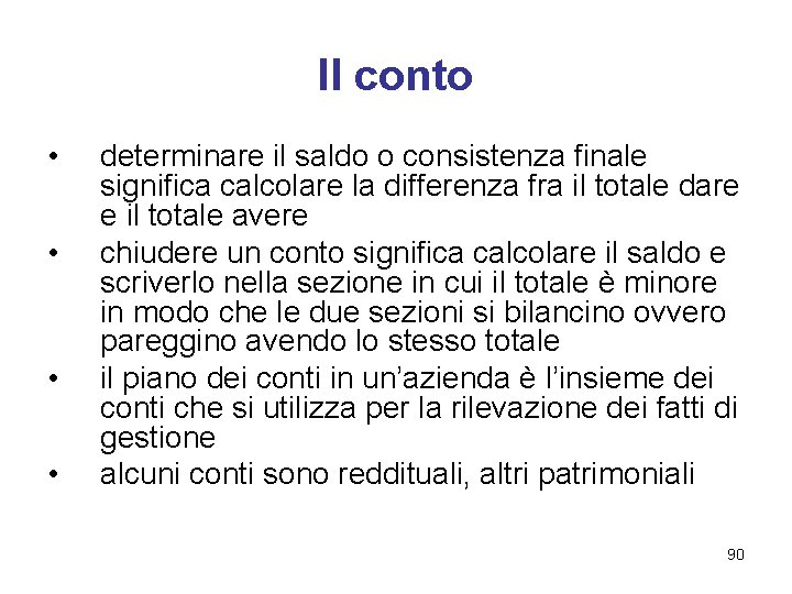 Il conto • • determinare il saldo o consistenza finale significa calcolare la differenza