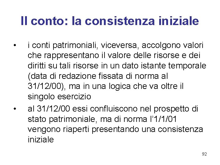 Il conto: la consistenza iniziale • • i conti patrimoniali, viceversa, accolgono valori che