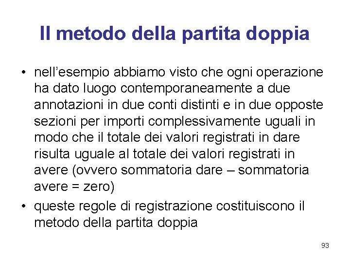 Il metodo della partita doppia • nell’esempio abbiamo visto che ogni operazione ha dato