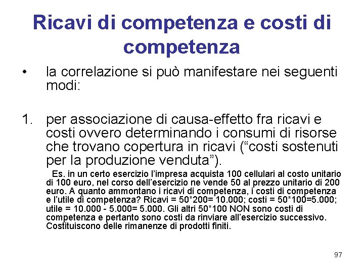 Ricavi di competenza e costi di competenza • la correlazione si può manifestare nei