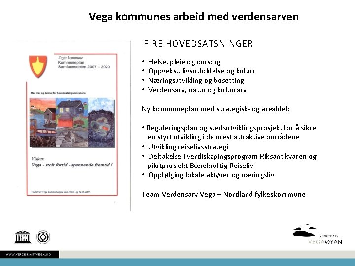 Vega kommunes arbeid med verdensarven FIRE HOVEDSATSNINGER • • Helse, pleie og omsorg Oppvekst,