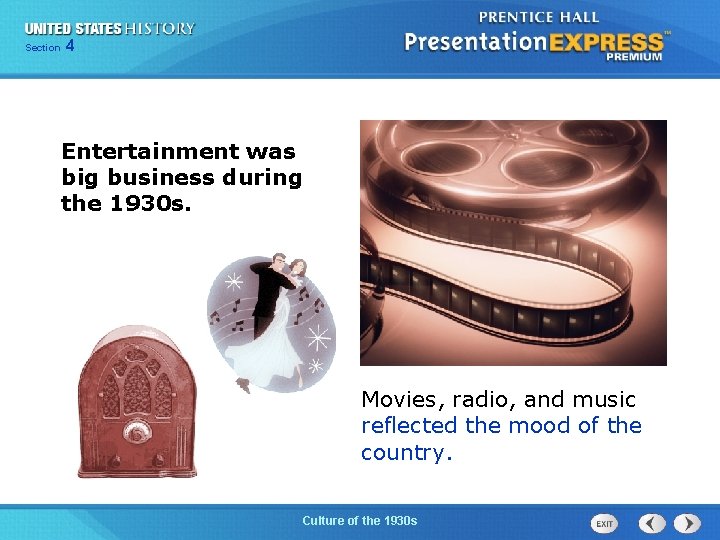 Section 4 Entertainment was big business during the 1930 s. Movies, radio, and music