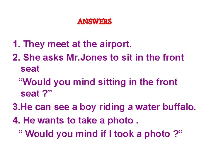 ANSWERS 1. They meet at the airport. 2. She asks Mr. Jones to sit