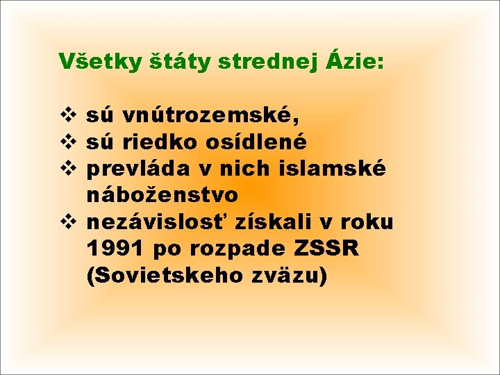 Všetky štáty strednej Ázie: v sú vnútrozemské, v sú riedko osídlené v prevláda v