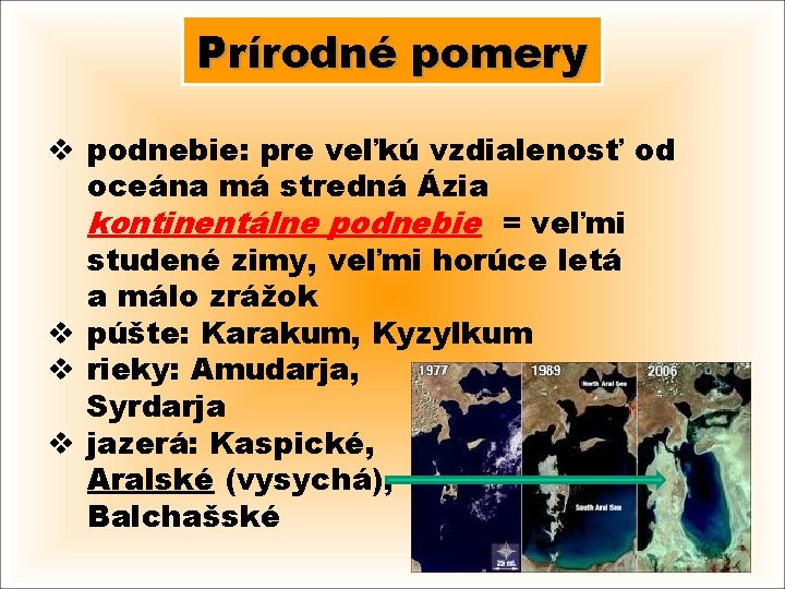 Prírodné pomery v podnebie: pre veľkú vzdialenosť od oceána má stredná Ázia kontinentálne podnebie