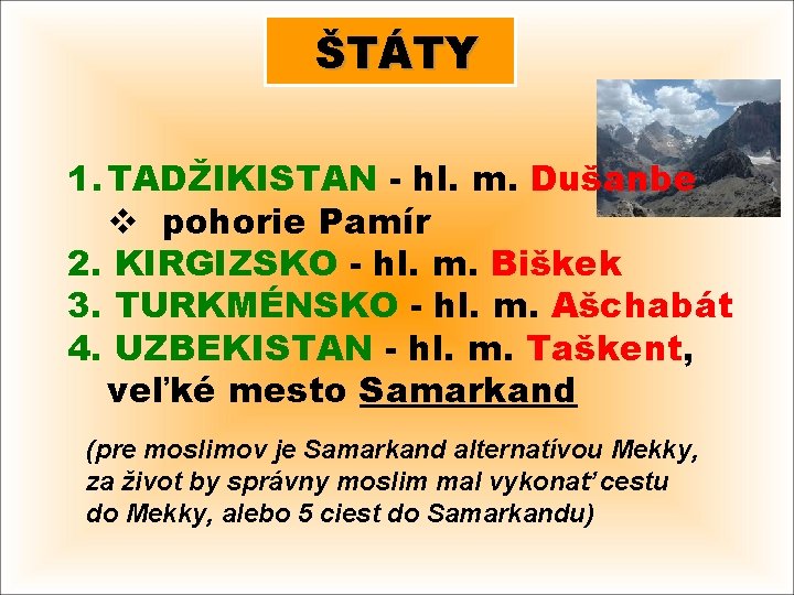 ŠTÁTY 1. TADŽIKISTAN - hl. m. Dušanbe v pohorie Pamír 2. KIRGIZSKO - hl.