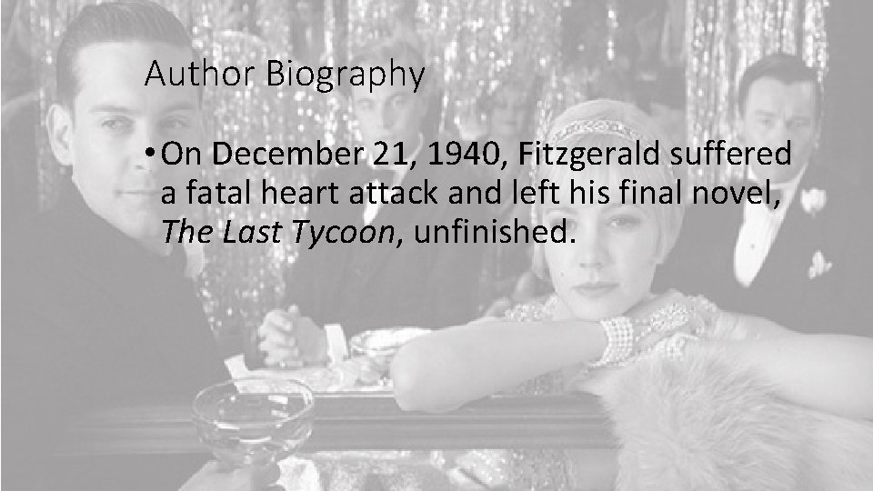 Author Biography • On December 21, 1940, Fitzgerald suffered a fatal heart attack and