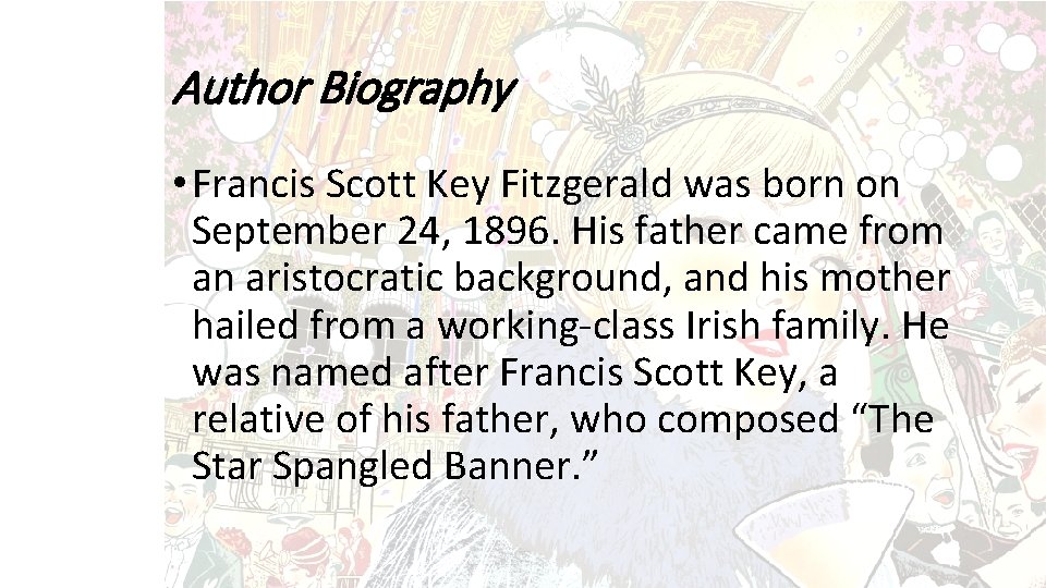 Author Biography • Francis Scott Key Fitzgerald was born on September 24, 1896. His