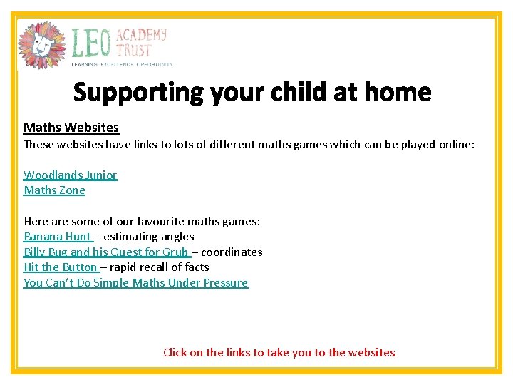 Supporting your child at home Maths Websites These websites have links to lots of