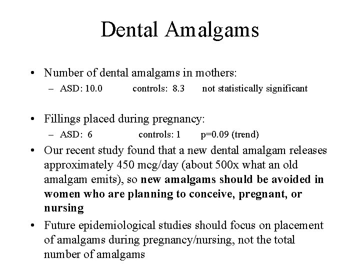 Dental Amalgams • Number of dental amalgams in mothers: – ASD: 10. 0 controls: