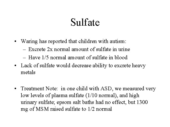 Sulfate • Waring has reported that children with autism: – Excrete 2 x normal