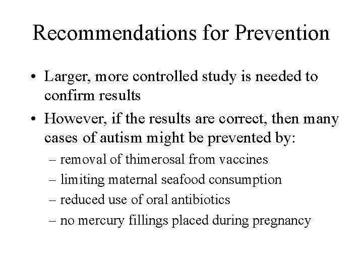Recommendations for Prevention • Larger, more controlled study is needed to confirm results •