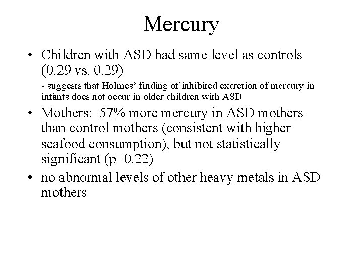 Mercury • Children with ASD had same level as controls (0. 29 vs. 0.