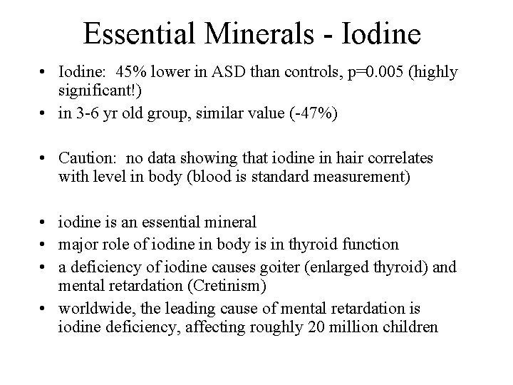 Essential Minerals - Iodine • Iodine: 45% lower in ASD than controls, p=0. 005
