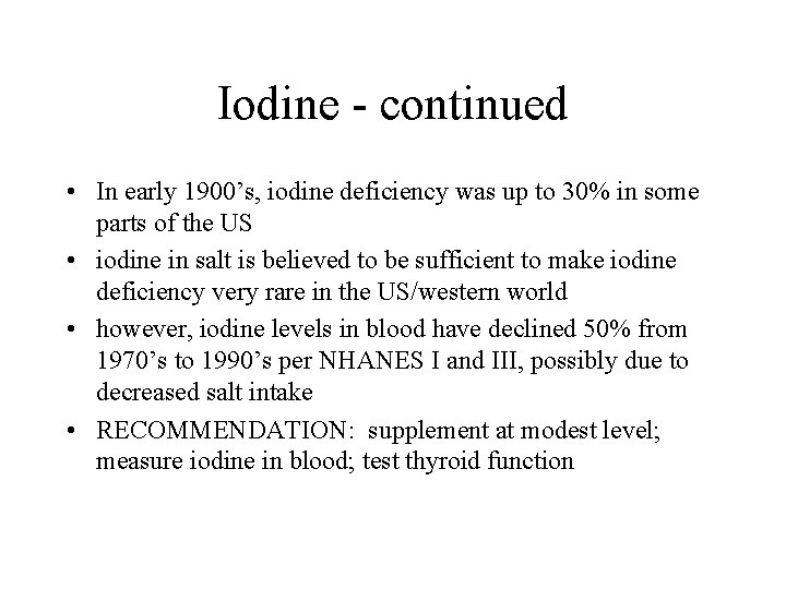 Iodine - continued • In early 1900’s, iodine deficiency was up to 30% in