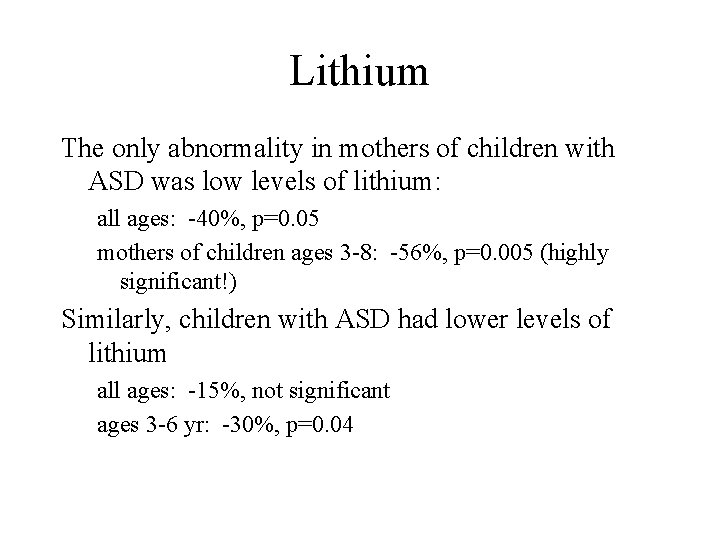 Lithium The only abnormality in mothers of children with ASD was low levels of