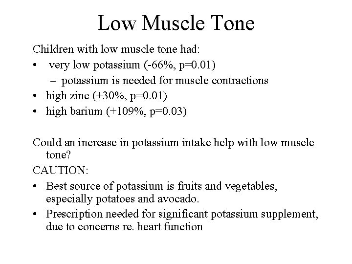 Low Muscle Tone Children with low muscle tone had: • very low potassium (-66%,