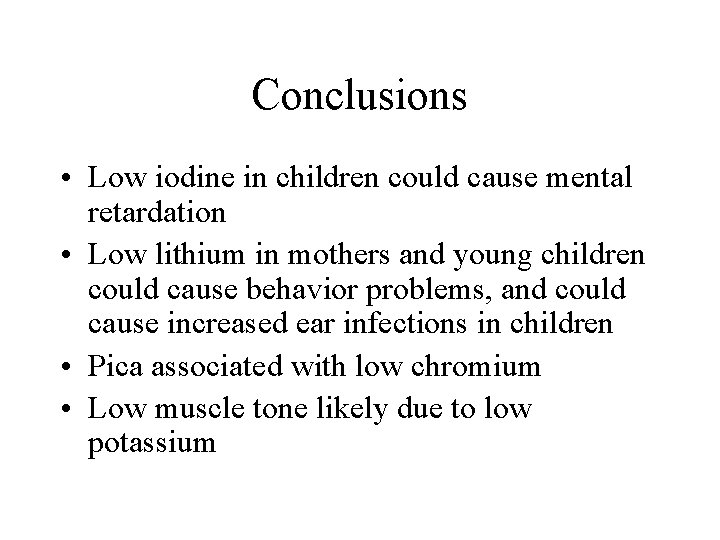 Conclusions • Low iodine in children could cause mental retardation • Low lithium in