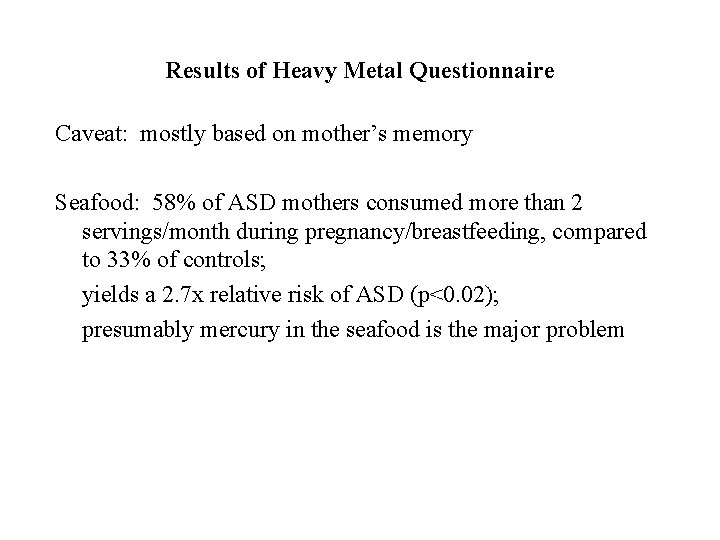 Results of Heavy Metal Questionnaire Caveat: mostly based on mother’s memory Seafood: 58% of