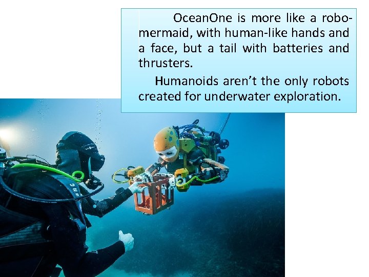 Ocean. One is more like a robomermaid, with human-like hands and a face, but