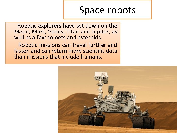 Space robots Robotic explorers have set down on the Moon, Mars, Venus, Titan and