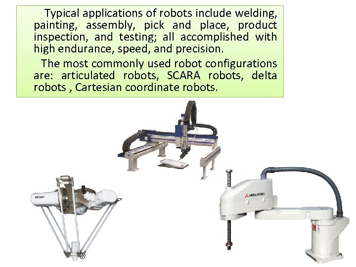 Typical applications of robots include welding, painting, assembly, pick and place, product inspection, and