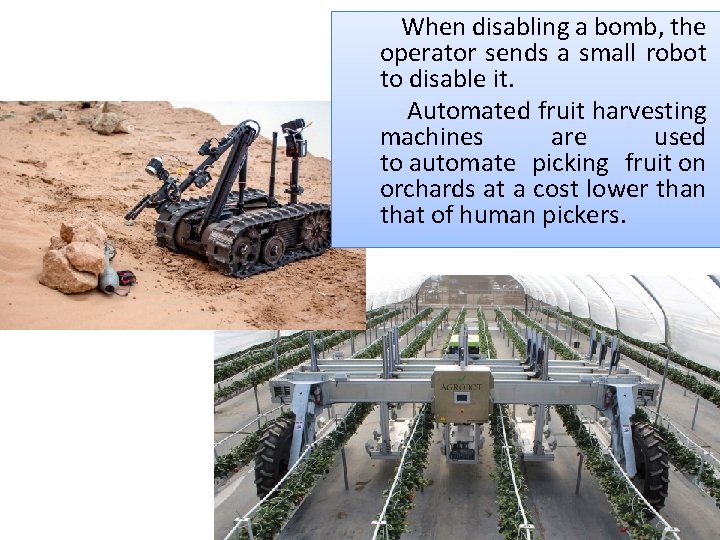 When disabling a bomb, the operator sends a small robot to disable it. Automated