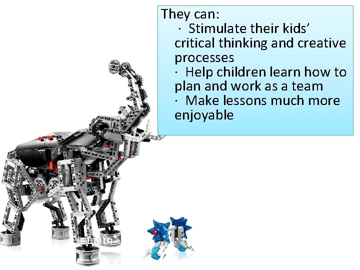 They can: · Stimulate their kids’ critical thinking and creative processes · Help children