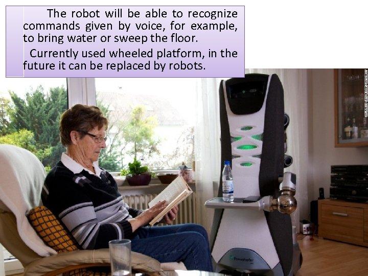The robot will be able to recognize commands given by voice, for example, to