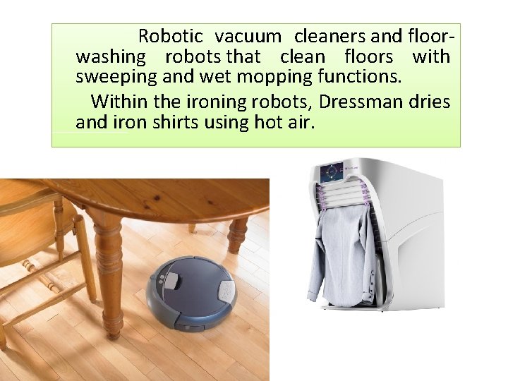 Robotic vacuum cleaners and floorwashing robots that clean floors with sweeping and wet mopping