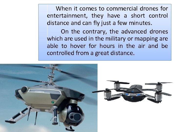 When it comes to commercial drones for entertainment, they have a short control distance