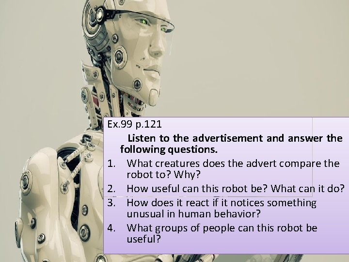 Ex. 99 p. 121 Listen to the advertisement and answer the following questions. 1.