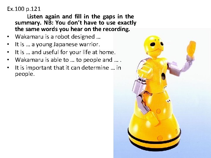 Ex. 100 p. 121 Listen again and fill in the gaps in the summary.