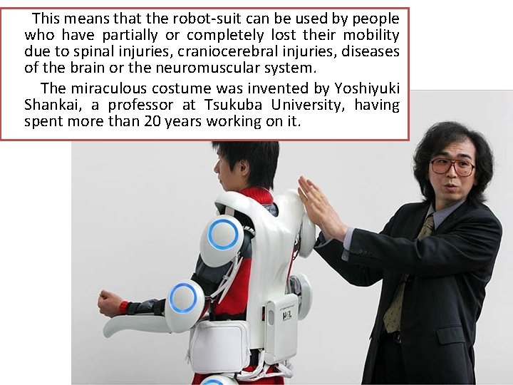 This means that the robot-suit can be used by people who have partially or
