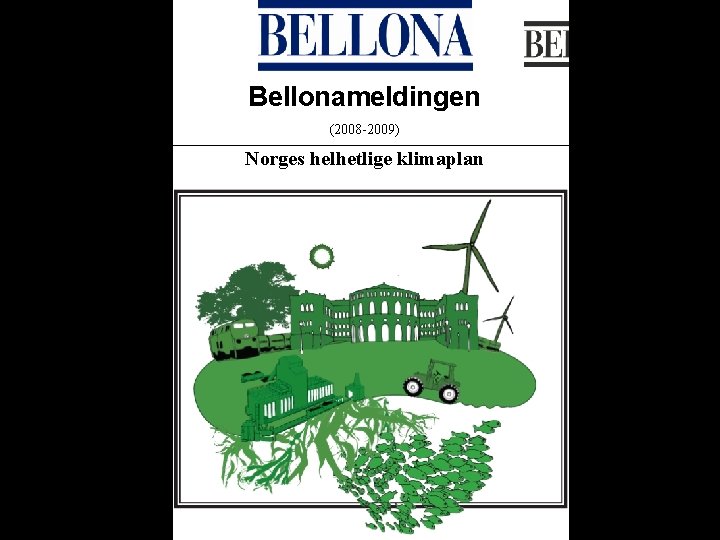 Bellonameldingen (2008 -2009) Norges helhetlige klimaplan 