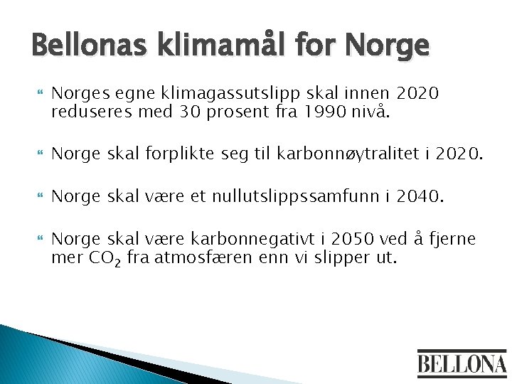 Bellonas klimamål for Norges egne klimagassutslipp skal innen 2020 reduseres med 30 prosent fra