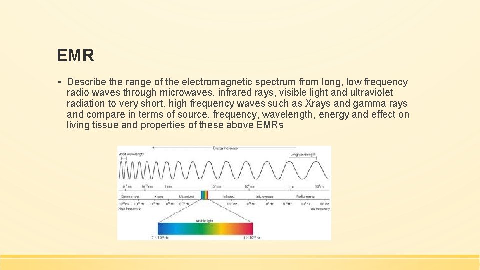 EMR ▪ Describe the range of the electromagnetic spectrum from long, low frequency radio