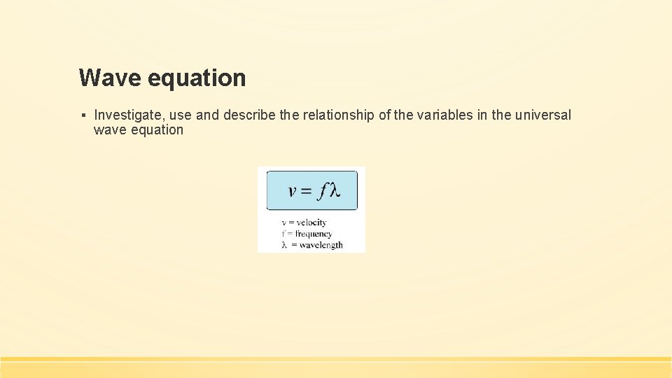 Wave equation ▪ Investigate, use and describe the relationship of the variables in the