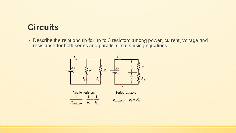 Circuits ▪ Describe the relationship for up to 3 resistors among power, current, voltage