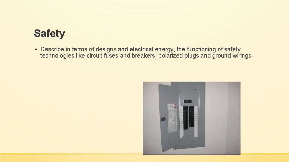 Safety ▪ Describe in terms of designs and electrical energy, the functioning of safety