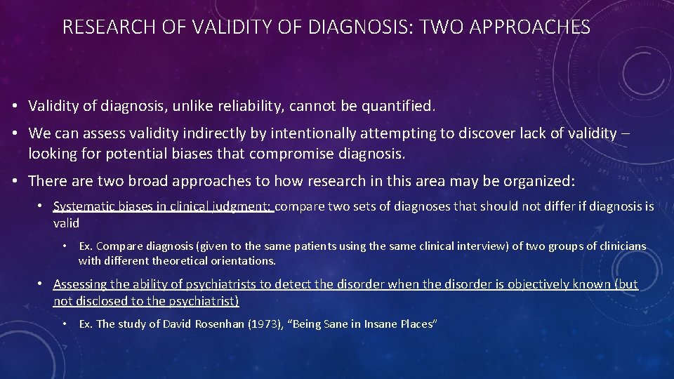 RESEARCH OF VALIDITY OF DIAGNOSIS: TWO APPROACHES • Validity of diagnosis, unlike reliability, cannot