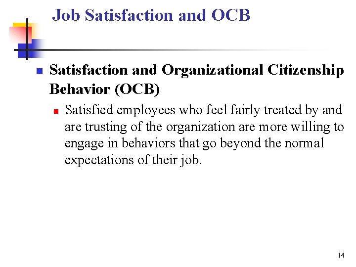 Job Satisfaction and OCB n Satisfaction and Organizational Citizenship Behavior (OCB) n Satisfied employees