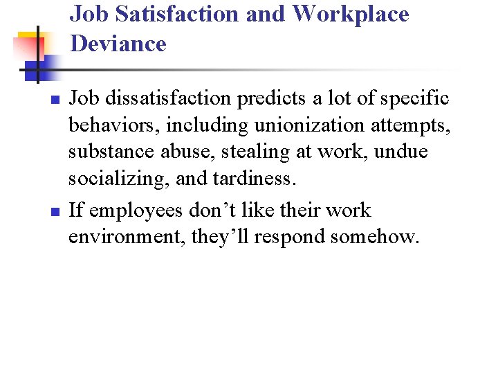 Job Satisfaction and Workplace Deviance n n Job dissatisfaction predicts a lot of specific