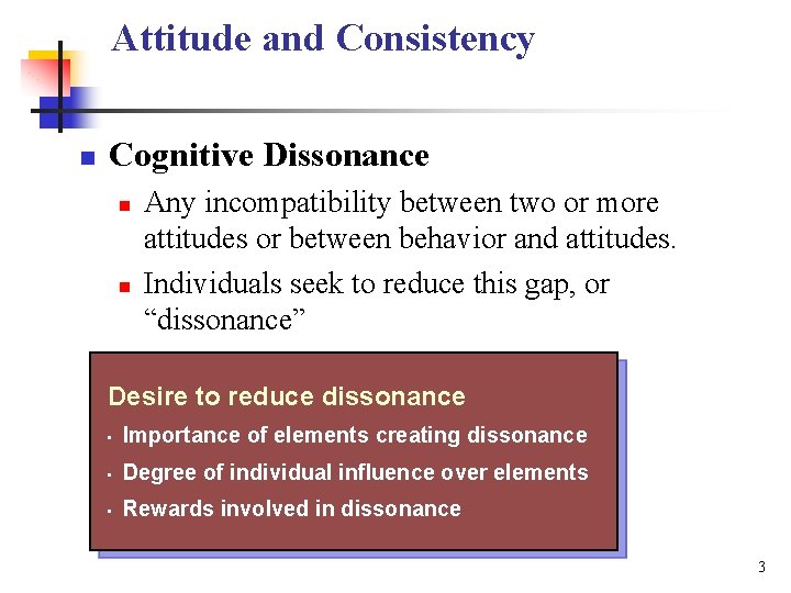 Attitude and Consistency n Cognitive Dissonance n n Any incompatibility between two or more