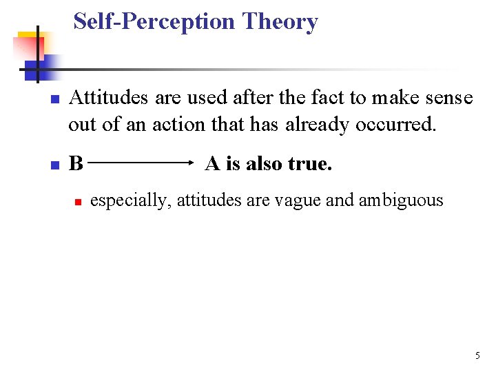 Self-Perception Theory n n Attitudes are used after the fact to make sense out