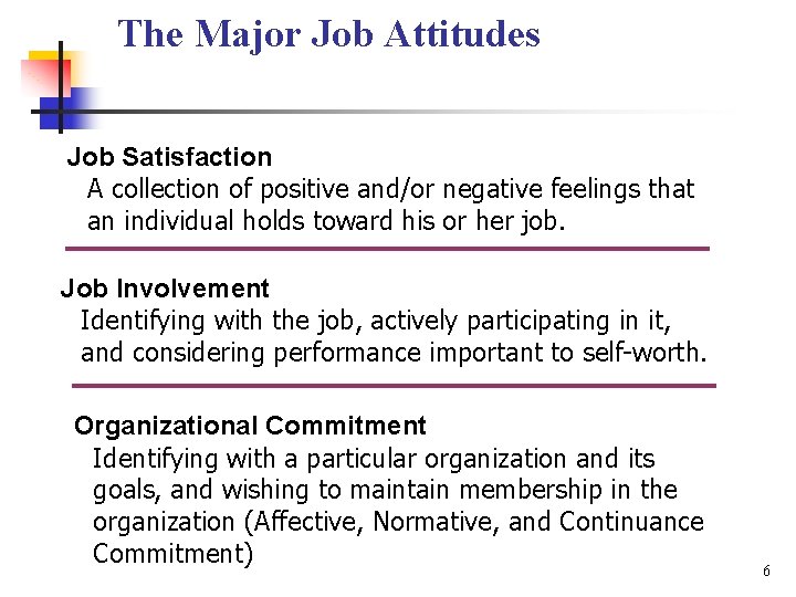 The Major Job Attitudes Job Satisfaction A collection of positive and/or negative feelings that