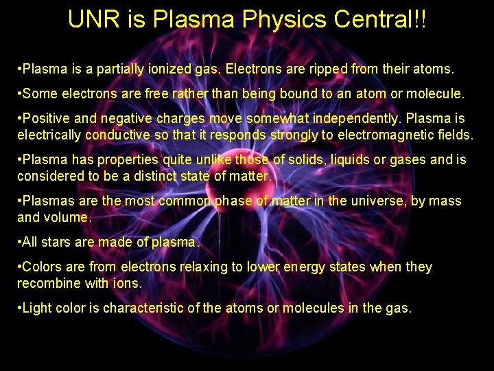 UNR is Plasma Physics Central!! • Plasma is a partially ionized gas. Electrons are