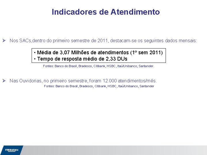 Indicadores de Atendimento Ø Nos SACs, dentro do primeiro semestre de 2011, destacam-se os